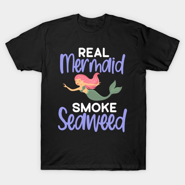 Real Mermaid Smoke Seaweed adult humor gifts for women Funny T-Shirt by madani04